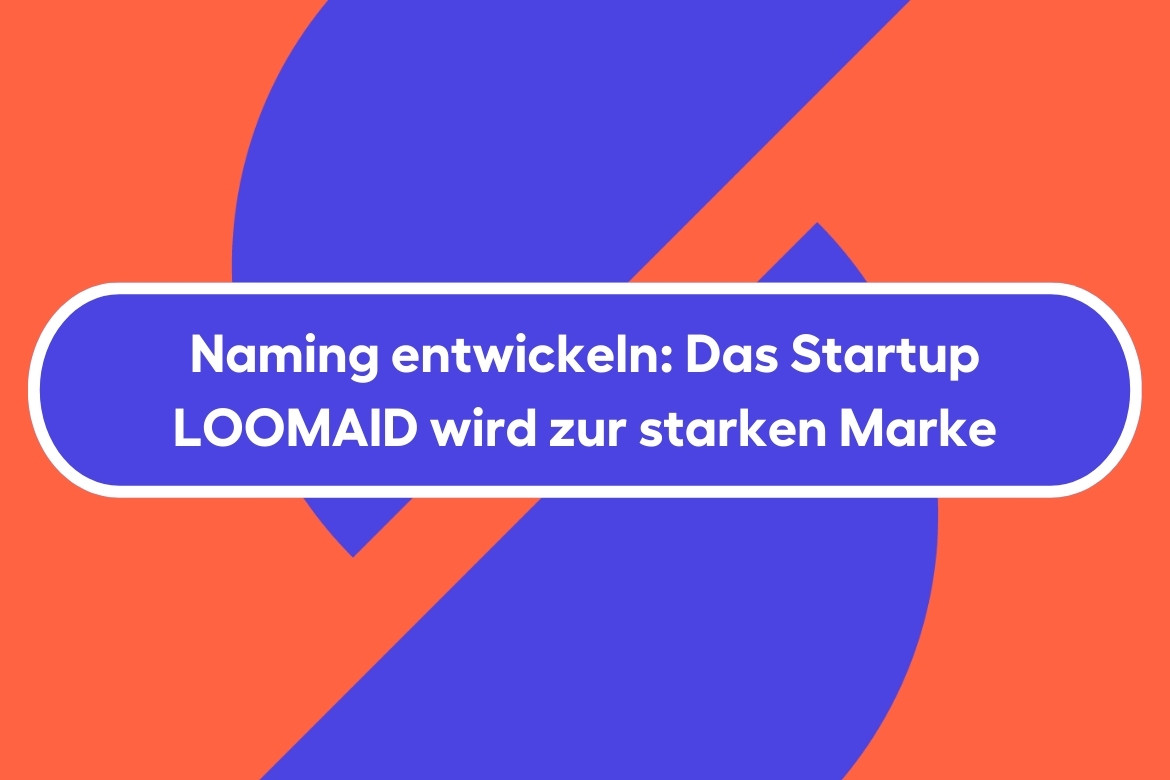 Naming entwickeln: Das Startup LOOMAID wird zur starken Marke