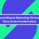 Storytelling im Marketing: Die beste Story ist der Kundennutzen