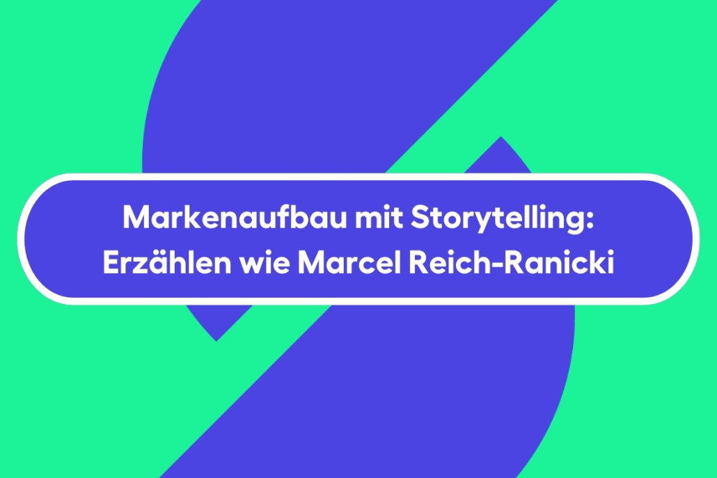 Markenaufbau mit Storytelling: Erzählen wie Marcel Reich-Ranicki