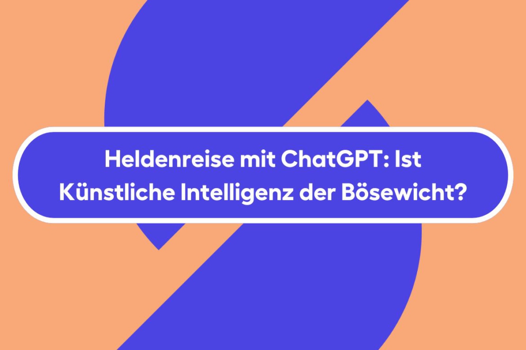 Heldenreise mit ChatGPT: Ist künstliche Intelligenz der Bösewicht?