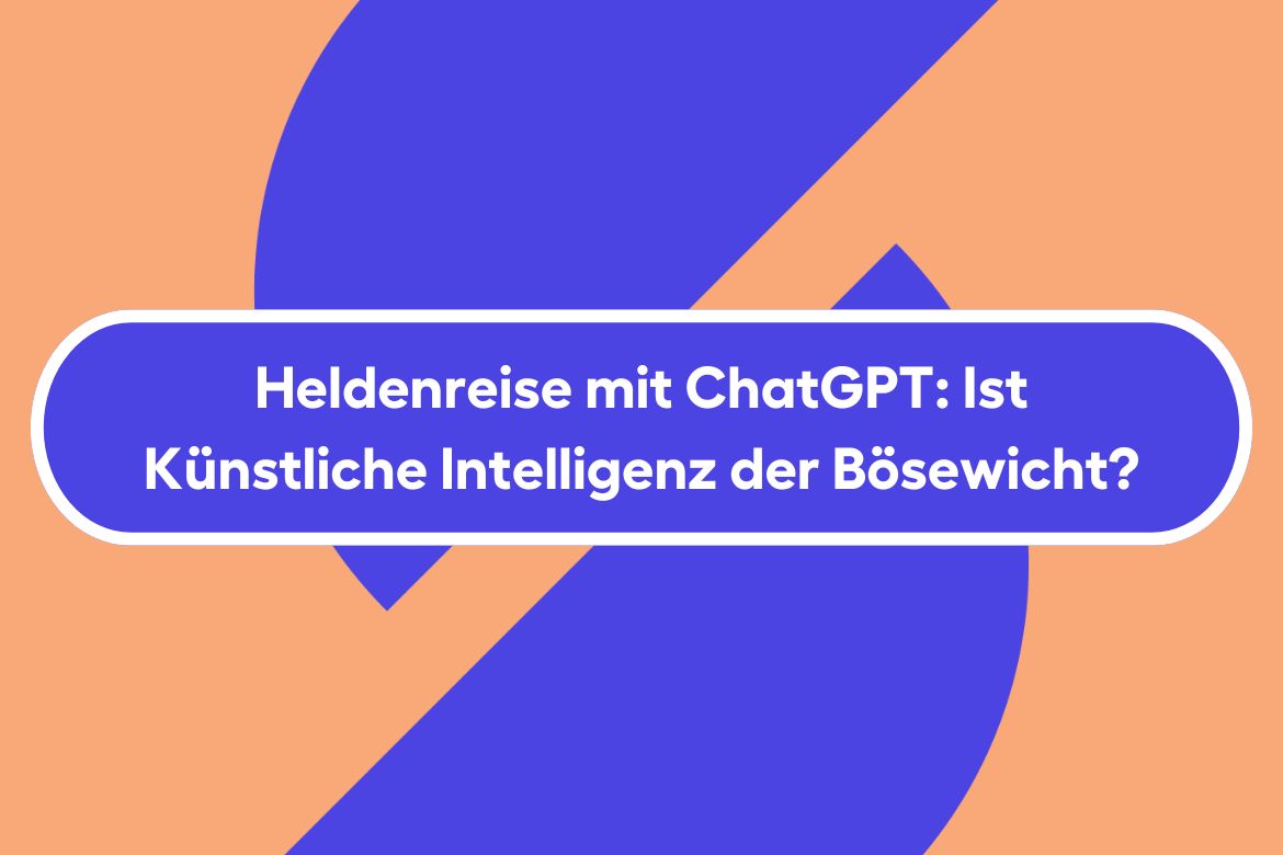 Heldenreise mit ChatGPT: Ist künstliche Intelligenz der Bösewicht?