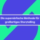 Die supereinfache Methode für großartiges Storytelling