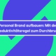 Personal Brand aufbauen: Mit der Produktivitätsregel zum Durchbruch