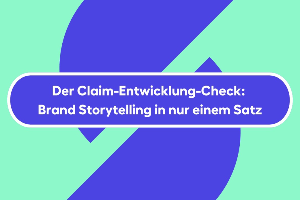 Der Claim-Entwicklung-Check: Brand Storytelling in nur einem Satz
